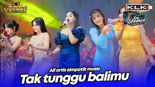 Download lagu TAK TUNGGU BALIMU - ALL ARTIS SIMPATIK MUSIC KLK AUDIO - BAKSO DE STADION BATU MALANG mp3