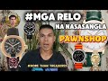 ANU ANO ANG MGA RELO NA NAISASANGLA SA PAWNSHOP