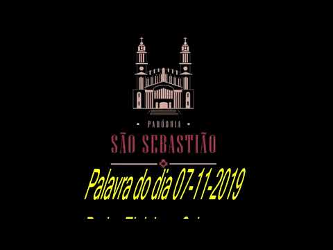 Palavra do Dia 07-11-2019 Padre Eloi Jose Schons
