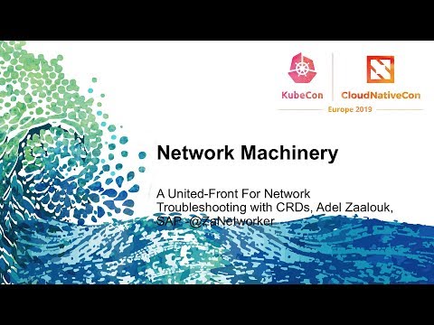 Network Machinery: A United-Front for Network Troubleshooting with CRDs - Adel Zaalouk, SAP