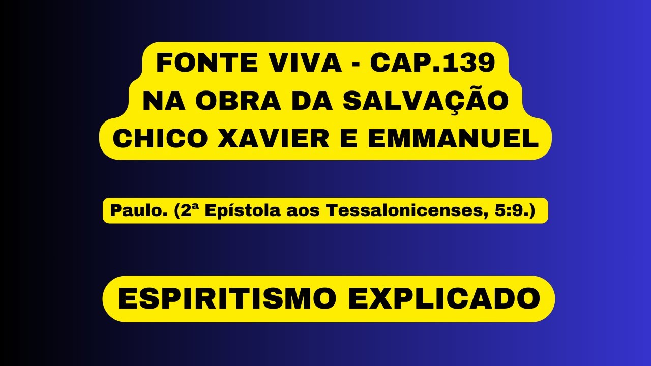 FONTE VIVA - CAP.139 - NA OBRA DA SALVAÇÃO - CHICO XAVIER E EMMANUEL