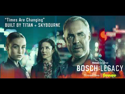 Built By Titan + Skybourne: Times Are Changing (from the Freevee Original Series Bosch: Legacy)