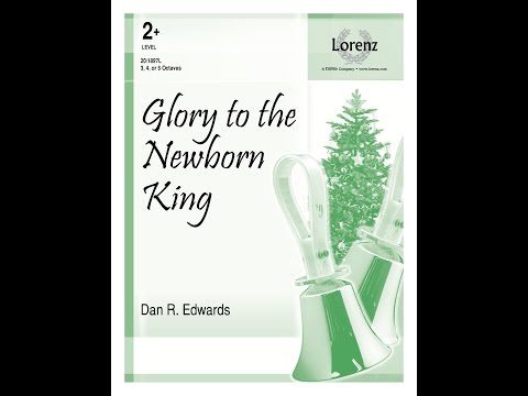 Glory to the Newborn King (Handbells) - Dan R. Edwards
