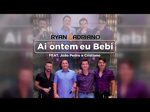 Ryan e Adriano feat João Pedro e Cristiano - Ai Ontem Eu Bebi