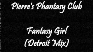 Pierre's Phantasy Club - Fantasy Girl (Detroit Mix)