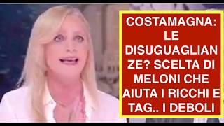 COSTAMAGNA: LE DISUGUAGLIANZE? SCELTA DI MELONI CHE AIUTA I RICCHI E TAG.. I DEBOLI