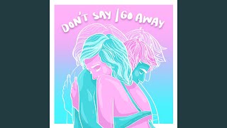 Don't Say / Go Away Music Video