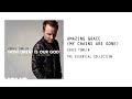 Chris Tomlin Amazing Grace My Chains Are Gone Audio