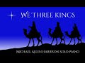 We Three Kings -  Michael Allen Harrison -  Christmas Meditations