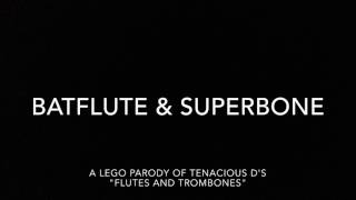 BatFlute &amp; SuperBone (Tenacious D &quot;Flutes &amp; Trombones&quot; Parody)