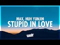 MAX - STUPID IN LOVE (Lyrics) ft. HUH YUNJIN | let's get married in vegas we don't need a guest list