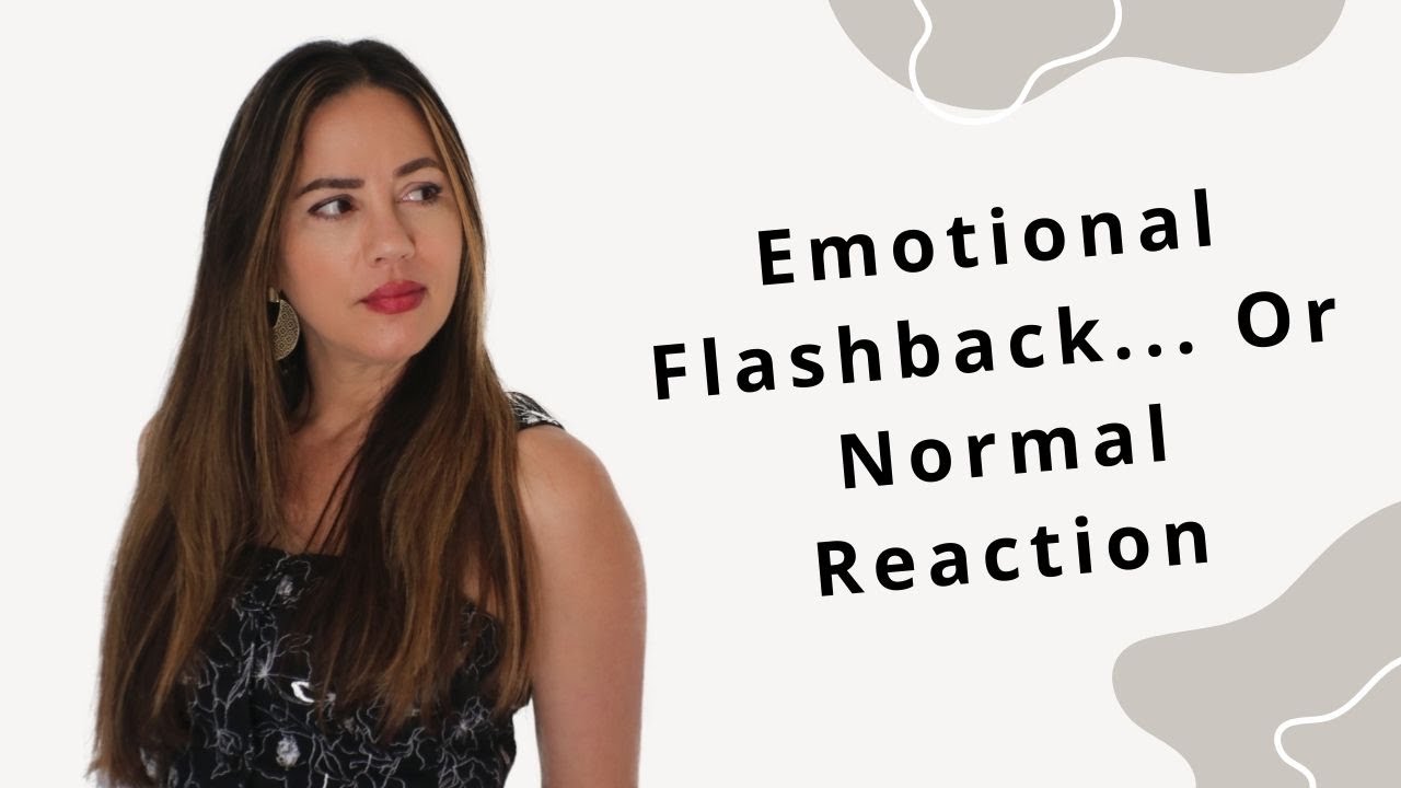 Emotional Flashback or Normal Emotional Reaction? How to Tell the Difference