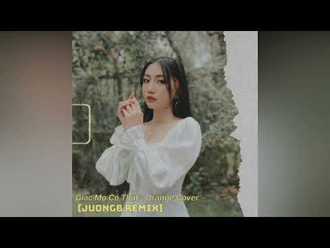 Giấc Mơ Có Thật (JuongB Remix) - Orange Cover | Nhạc Remix Tiktok