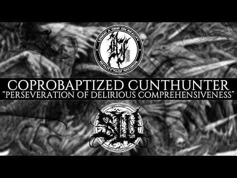 COPROBAPTIZED CUNTHUNTER-PERSEVERATION OF DELIRIOUS COMPREHENSIVENESS[OFFICIAL STREAM](2017) SW EXCL