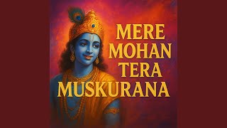 Mere Mohan Tera Muskurana — मेरे मोहन तेरा मुस्कुराना - भजन devotional song