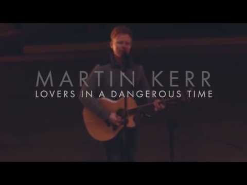 Lovers In A Dangerous Time - Bruce Cockburn (Martin Kerr cover)