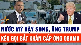 Tin thế giới: Nước Mỹ dậy sóng, ông Trump kêu gọi bắt khẩn cấp ông Obama