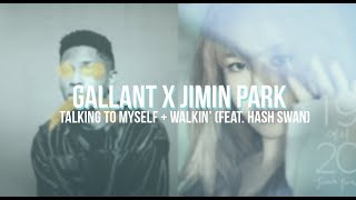 Gallant x Jimin Park - Talking to Myself x Walkin' (ft. Hash Swan)