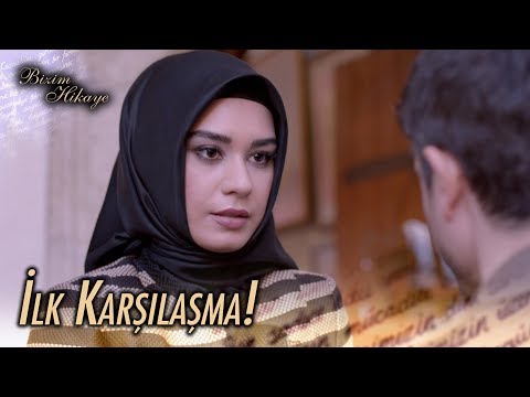 İlk karşılaşma! - Bizim Hikaye