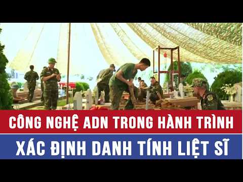 Công nghệ ADN trong hành trình xác định danh tính liệt sĩ