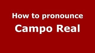 How to pronounce Campo Real