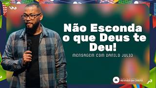 Mensagem com Danilo Julio - Não Esconda o que Deus te Deu!