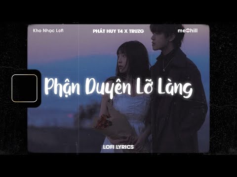 ♬ Lofi Lyrics/Phận Duyên Lỡ Làng - Phát Huy T4 x Truzg x meChill - Kho Nhạc Lofi Chill Nhất TikTok