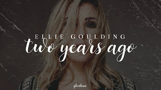 ellie goulding - two years ago (lyrics)