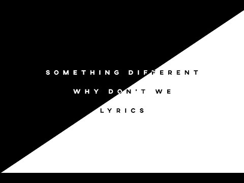 Something Different - Why Don't We • Lyrics