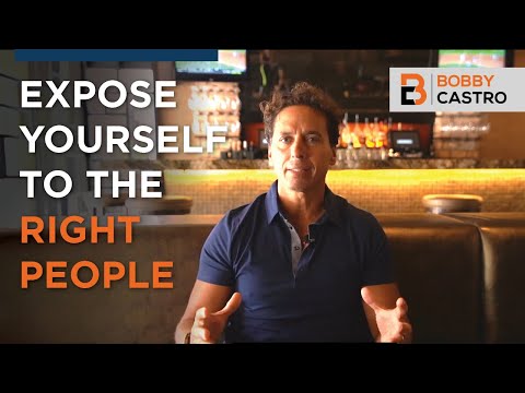 EXPOSE YOURSELF TO THE RIGHT PEOPLE - Bobby Castro's PMA Tips
