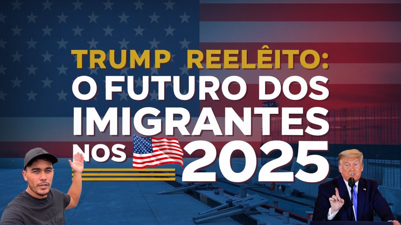 TRUMP REELEITO: O FUTURO DOS IMIGRANTES NOS ESTADOS UNIDOS 🇺🇸 EM 2025