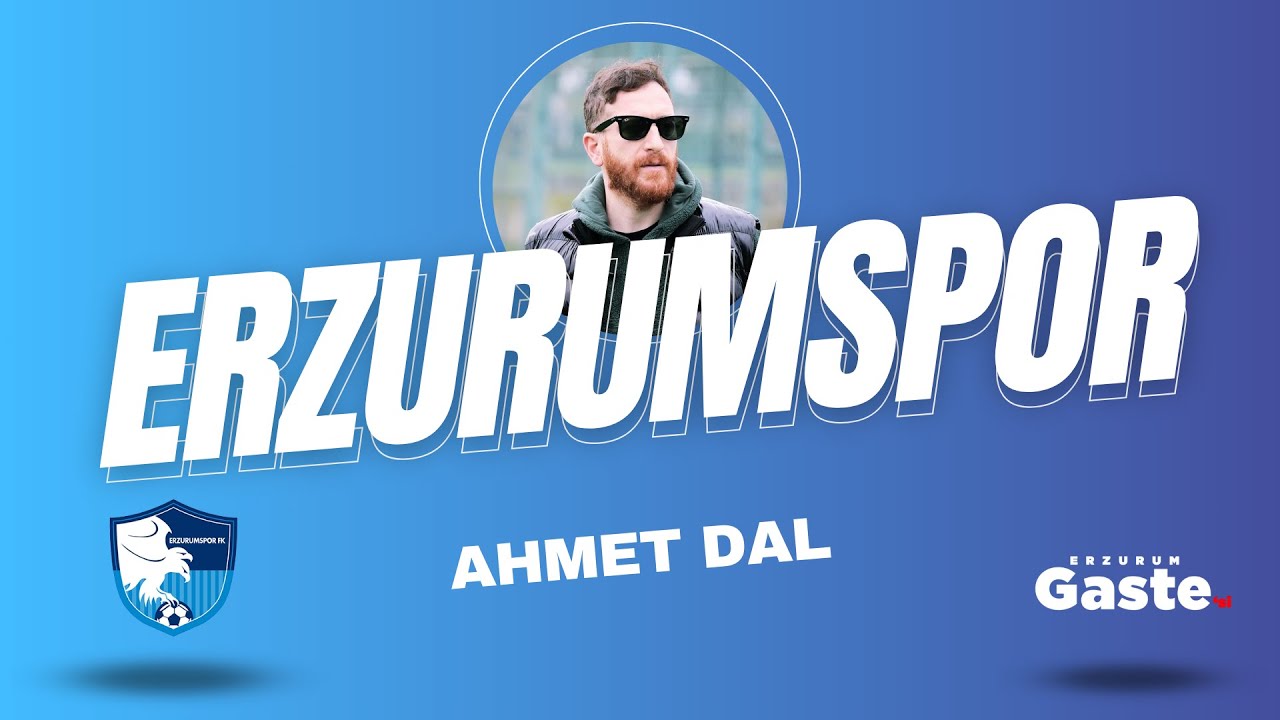 Erzurumspor Kulüp başkanı Ahmet Dal ile Takımı konuştuk