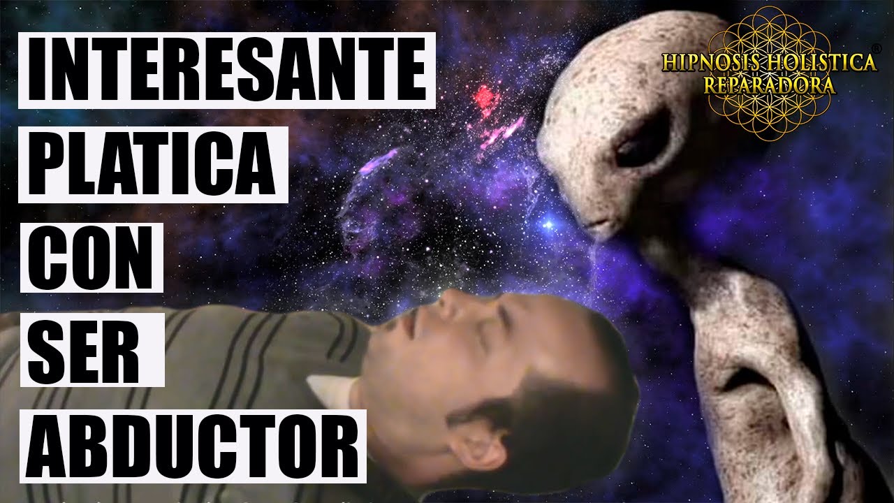 Interesante platica con ser abductor en terapia de hipnosis - Javier Sampayo