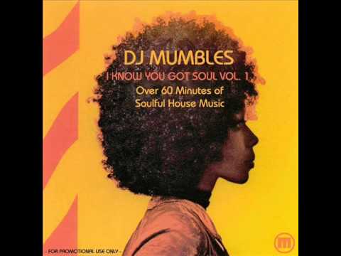 SOULFUL HOUSE MIX - DJ MUMBLES - I KNOW YOU GOT SOUL VOL. 1 - FREE DOWNLOAD