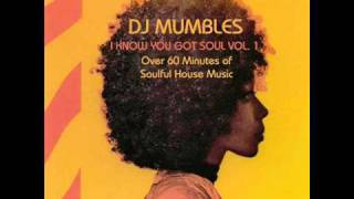SOULFUL HOUSE MIX - DJ MUMBLES - I KNOW YOU GOT SOUL VOL. 1 - FREE DOWNLOAD