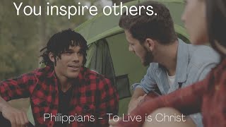 You inspire others. Philippians 1:14