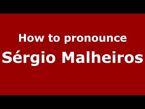 How to pronounce Sérgio Malheiros (Brazilian/Portuguese) - PronounceNames.com