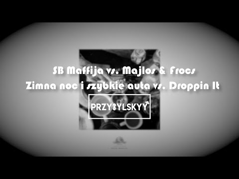 SB Maffija vs. Majlos & Frocs - Zimna noc i szybkie auta vs. Droppin It (Przybylskyy Mash)