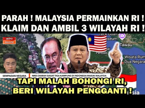 MALAYSIA PERMAINKAN RI❗️KLAIM DAN AMBIL 3 WILAYAH RI ! TAPI MALAH BOHONGI RI BERI WILAYAH PENGGANTI!
