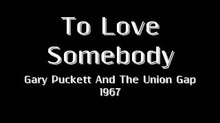 To Love Somebody - Gary Puckett And The Union Gap - 1967