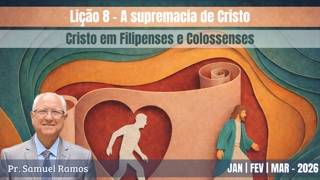 LIÇÃO DA ESCOLA SABATINA | A SUPREMACIA DE CRISTO | LIÇÃO 8
