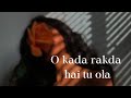 O Kada Rakhda A Tu Ola Slowed Reverb