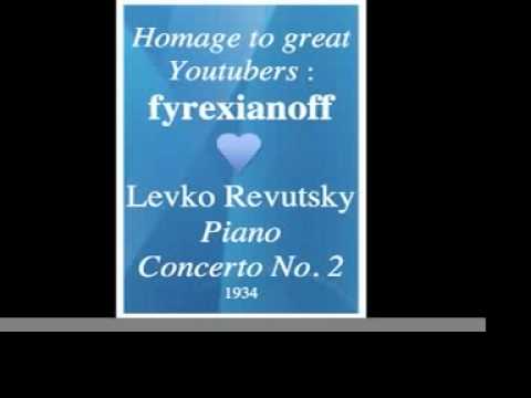Levko Revutsky (1889-1977) : Piano Concerto No. 2 (1934) - Homage to great Youtubers : fyrexianoff