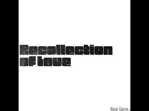 New Gene~ - Recollection of Love