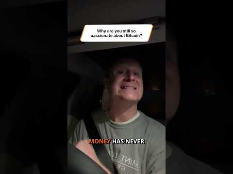 Why are you still so passionate about Bitcoin?