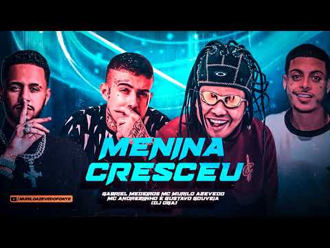 Menina Cresceu - Gabriel Medeiros MC Murilo Azevedo MC Andreziinho e Gustavo Gouveia (DJ Oga)