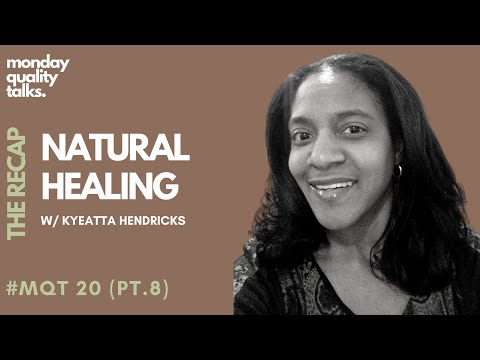 Natural Healing w/ Kyeatta  #MQT 20 | (THE RECAP PT.8)