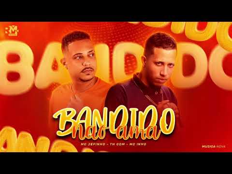 TH CDM E MC JEFINHO - BANDIDO NÃO AMA - MÚSICA NOVA