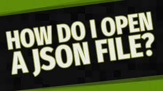 How do I open a JSON file?