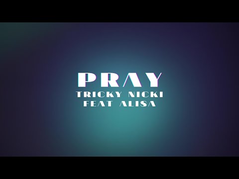 PRAY (TRICKY NICKI feat ALISA)